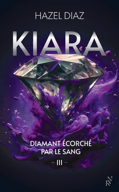 KIARA, DIAMANT ECORCHE PAR LE SANG - TOME 3 - HAZEL DIAZ