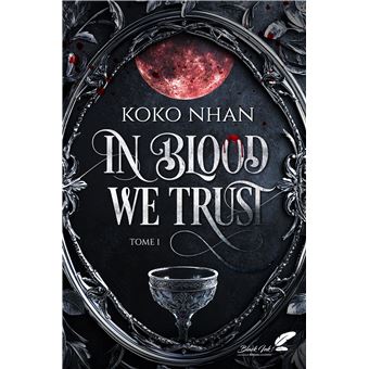 In blood we trust : Tome 1 - Koko Nhan
