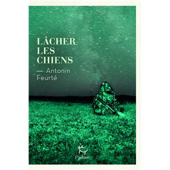 Lâcher les chiens - Antonin Feurté
