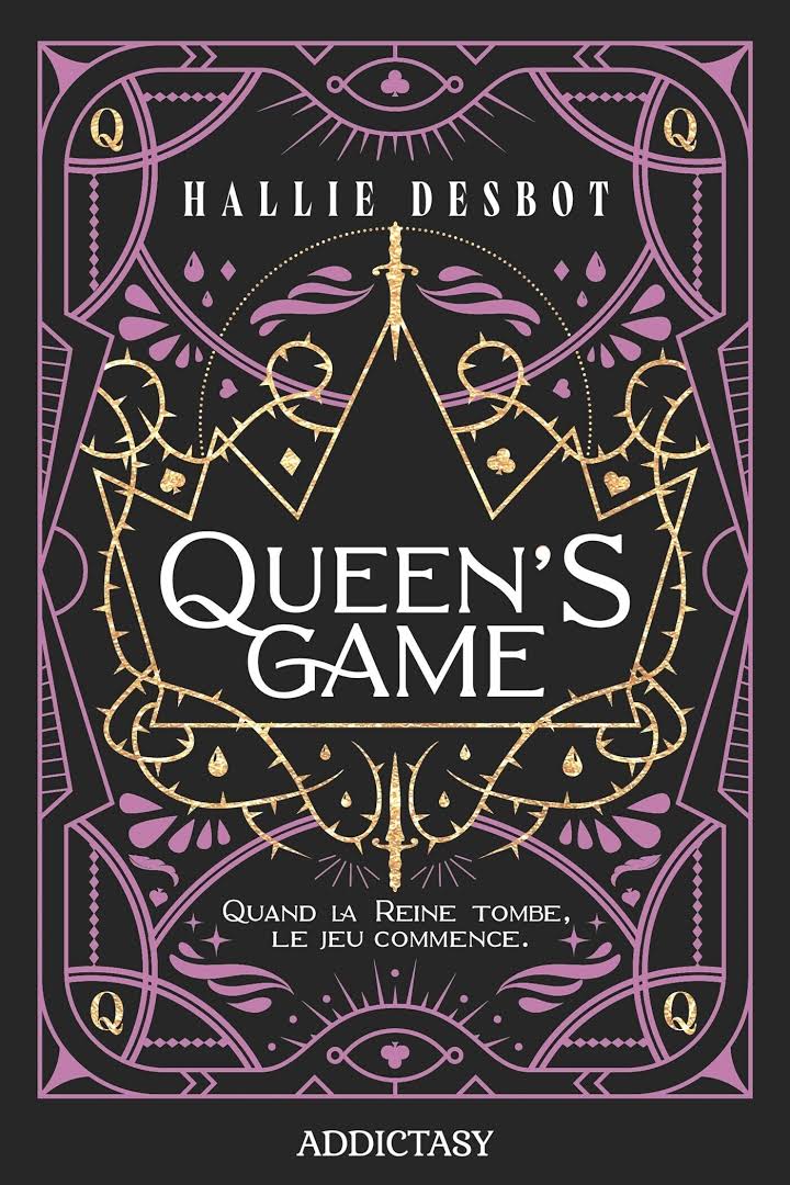 QUEEN'S GAME - QUAND LA REINE TOMBE, LE JEU COMMENCE - Hallie DESBOT