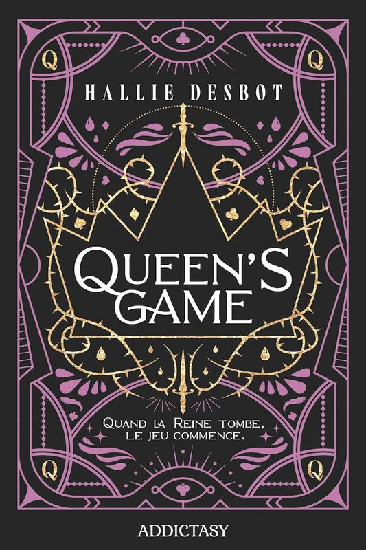 QUEEN'S GAME - QUAND LA REINE TOMBE, LE JEU COMMENCE - Hallie DESBOT