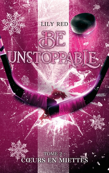 Be unstoppable - tome 2 - Coeurs en miettes